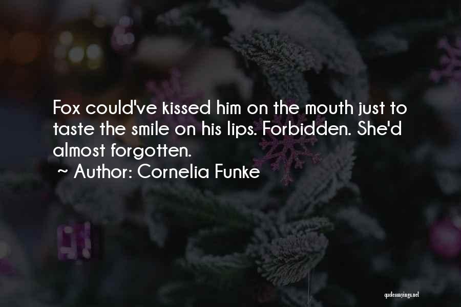 Cornelia Funke Quotes: Fox Could've Kissed Him On The Mouth Just To Taste The Smile On His Lips. Forbidden. She'd Almost Forgotten.