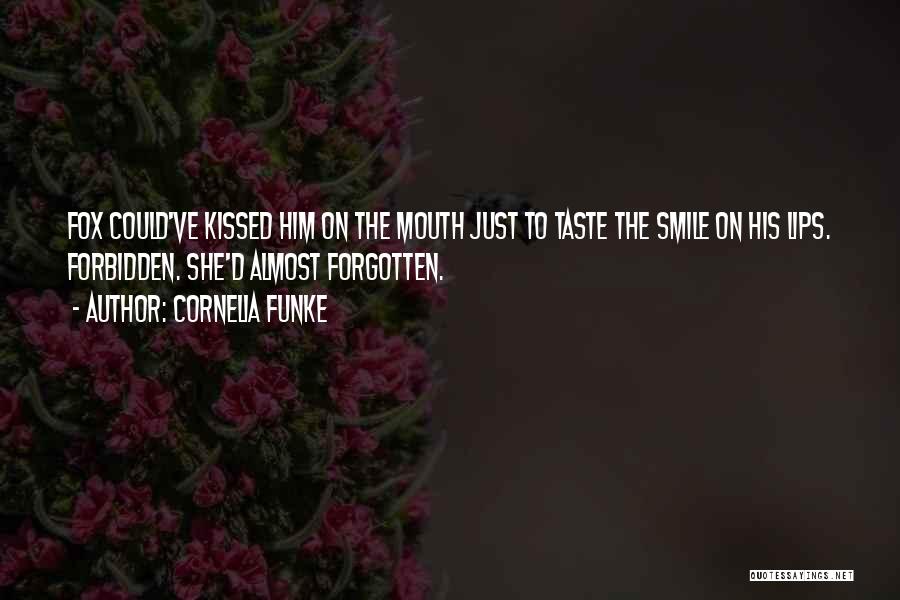 Cornelia Funke Quotes: Fox Could've Kissed Him On The Mouth Just To Taste The Smile On His Lips. Forbidden. She'd Almost Forgotten.