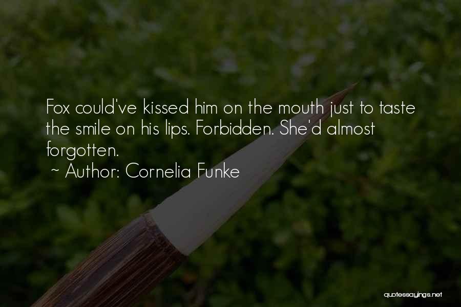 Cornelia Funke Quotes: Fox Could've Kissed Him On The Mouth Just To Taste The Smile On His Lips. Forbidden. She'd Almost Forgotten.