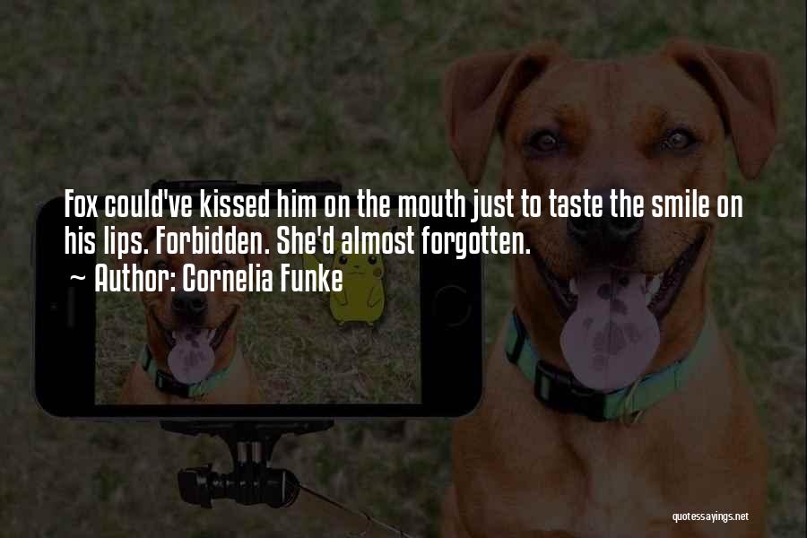 Cornelia Funke Quotes: Fox Could've Kissed Him On The Mouth Just To Taste The Smile On His Lips. Forbidden. She'd Almost Forgotten.