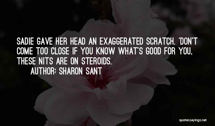 Sharon Sant Quotes: Sadie Gave Her Head An Exaggerated Scratch. 'don't Come Too Close If You Know What's Good For You, These Nits