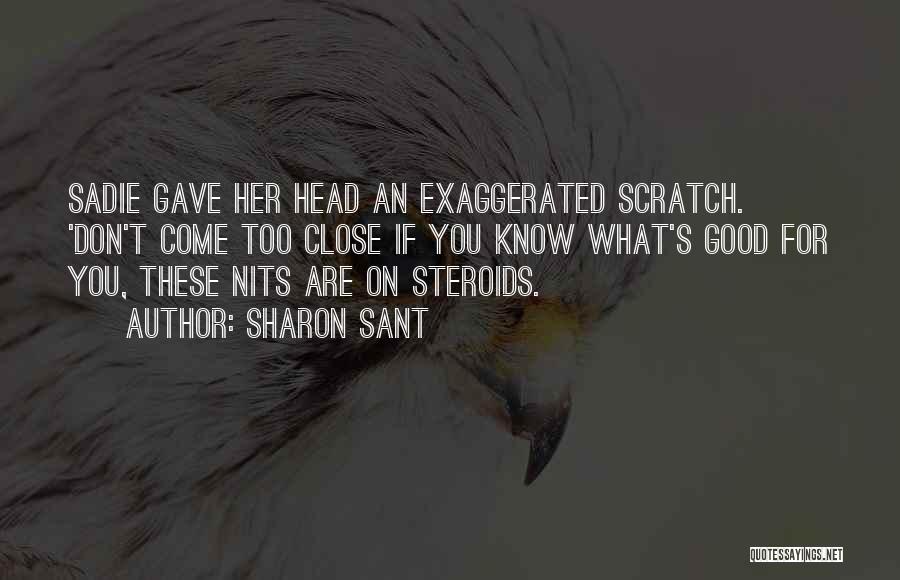 Sharon Sant Quotes: Sadie Gave Her Head An Exaggerated Scratch. 'don't Come Too Close If You Know What's Good For You, These Nits