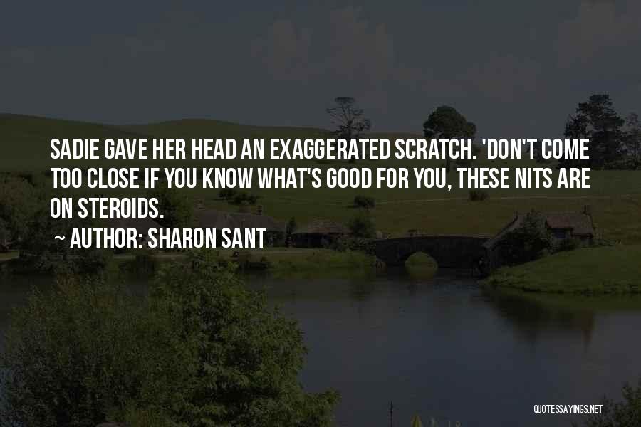 Sharon Sant Quotes: Sadie Gave Her Head An Exaggerated Scratch. 'don't Come Too Close If You Know What's Good For You, These Nits