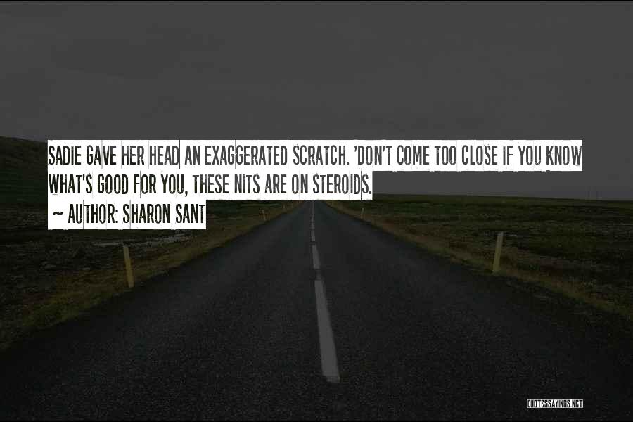 Sharon Sant Quotes: Sadie Gave Her Head An Exaggerated Scratch. 'don't Come Too Close If You Know What's Good For You, These Nits