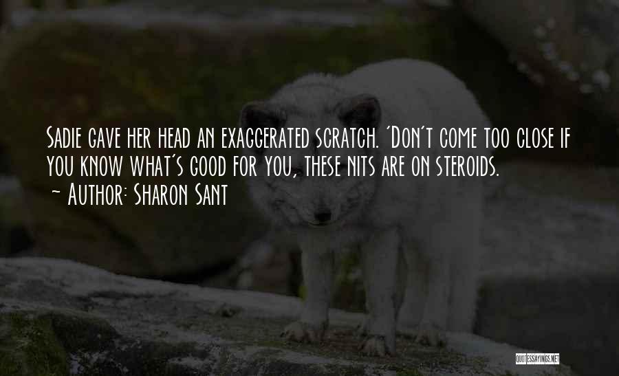 Sharon Sant Quotes: Sadie Gave Her Head An Exaggerated Scratch. 'don't Come Too Close If You Know What's Good For You, These Nits