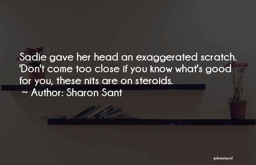 Sharon Sant Quotes: Sadie Gave Her Head An Exaggerated Scratch. 'don't Come Too Close If You Know What's Good For You, These Nits