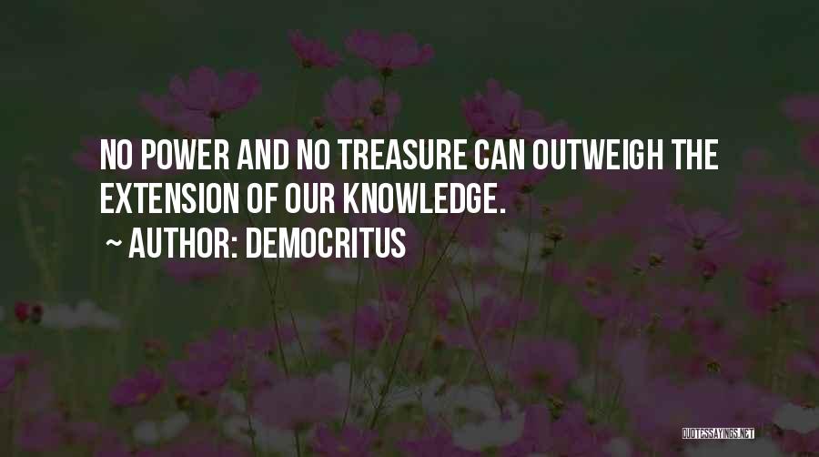 Democritus Quotes: No Power And No Treasure Can Outweigh The Extension Of Our Knowledge.