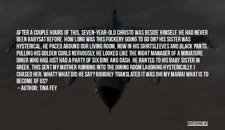 Tina Fey Quotes: After A Couple Hours Of This, Seven-year-old Christo Was Beside Himself. He Had Never Been Babysat Before. How Long Was