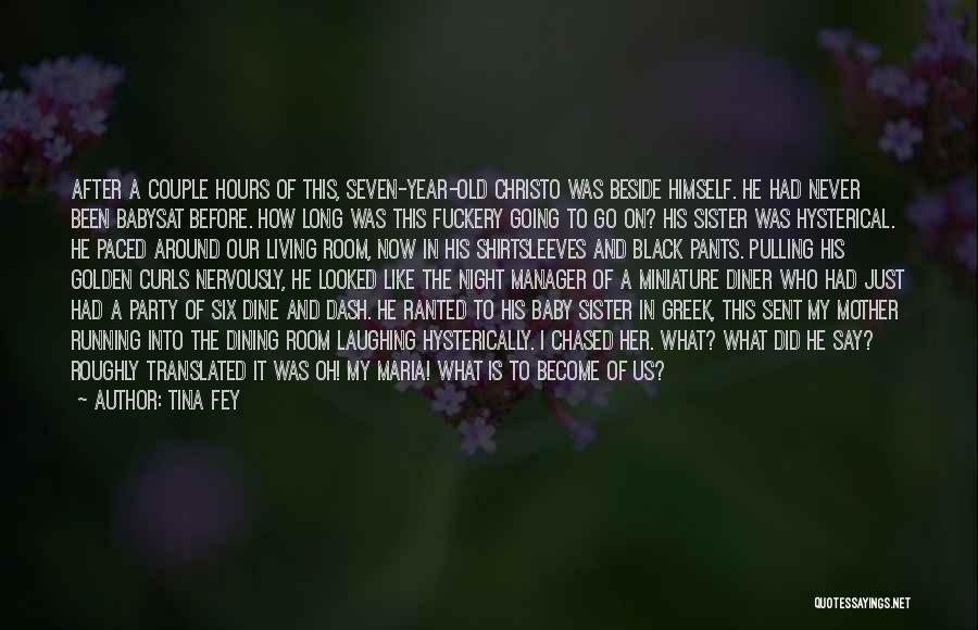 Tina Fey Quotes: After A Couple Hours Of This, Seven-year-old Christo Was Beside Himself. He Had Never Been Babysat Before. How Long Was