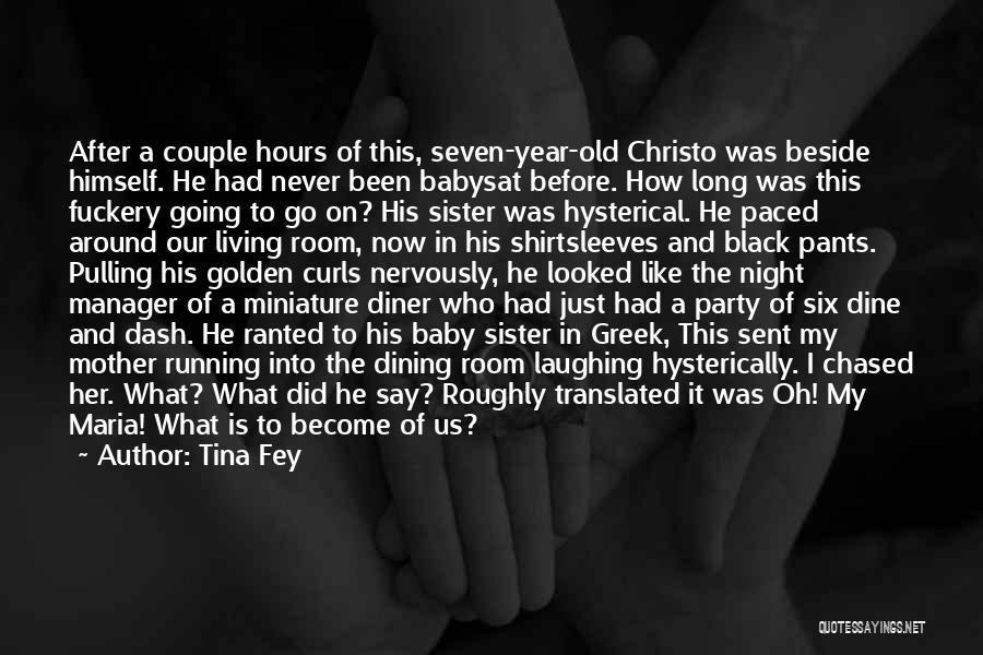 Tina Fey Quotes: After A Couple Hours Of This, Seven-year-old Christo Was Beside Himself. He Had Never Been Babysat Before. How Long Was