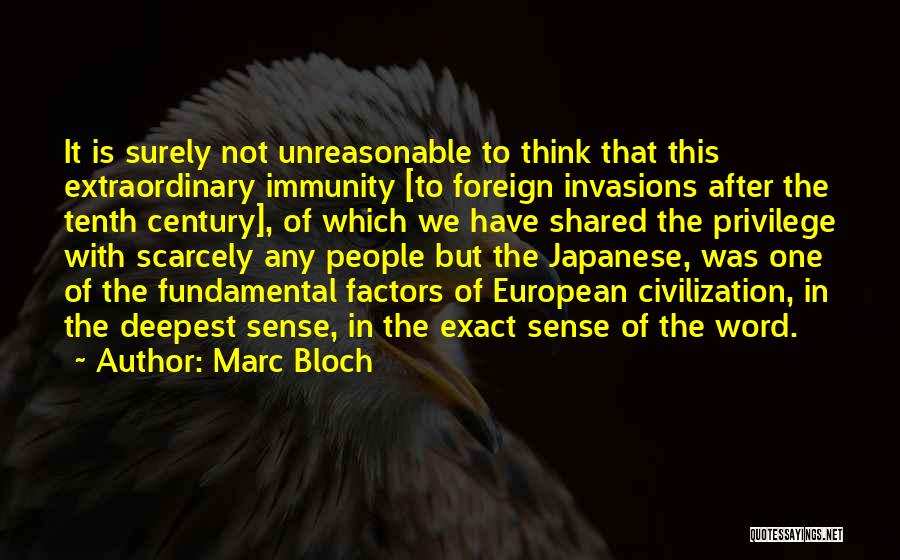 Marc Bloch Quotes: It Is Surely Not Unreasonable To Think That This Extraordinary Immunity [to Foreign Invasions After The Tenth Century], Of Which