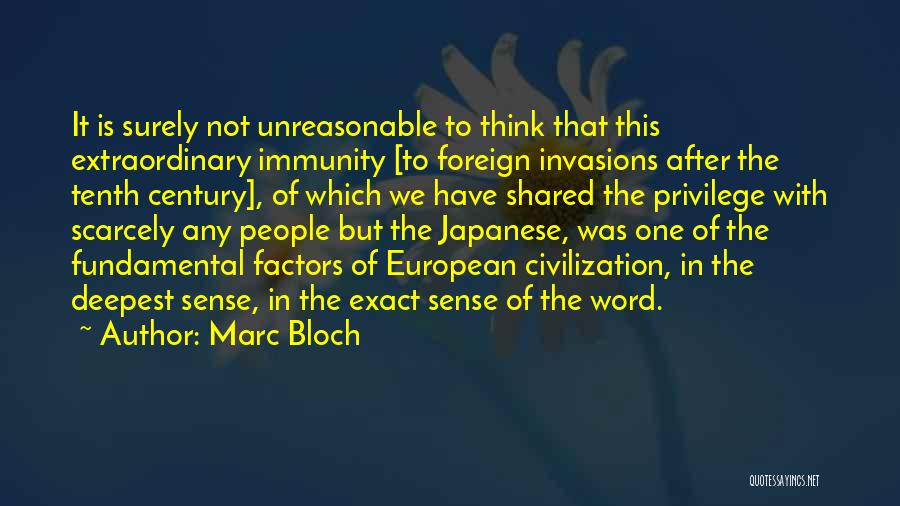 Marc Bloch Quotes: It Is Surely Not Unreasonable To Think That This Extraordinary Immunity [to Foreign Invasions After The Tenth Century], Of Which