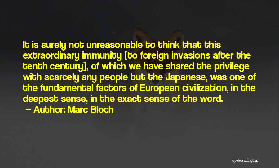 Marc Bloch Quotes: It Is Surely Not Unreasonable To Think That This Extraordinary Immunity [to Foreign Invasions After The Tenth Century], Of Which