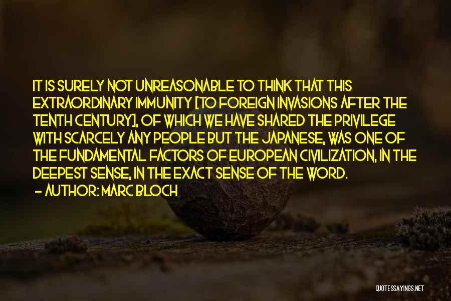 Marc Bloch Quotes: It Is Surely Not Unreasonable To Think That This Extraordinary Immunity [to Foreign Invasions After The Tenth Century], Of Which