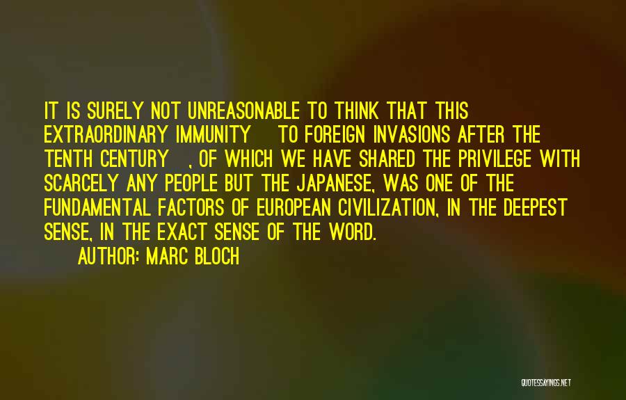 Marc Bloch Quotes: It Is Surely Not Unreasonable To Think That This Extraordinary Immunity [to Foreign Invasions After The Tenth Century], Of Which