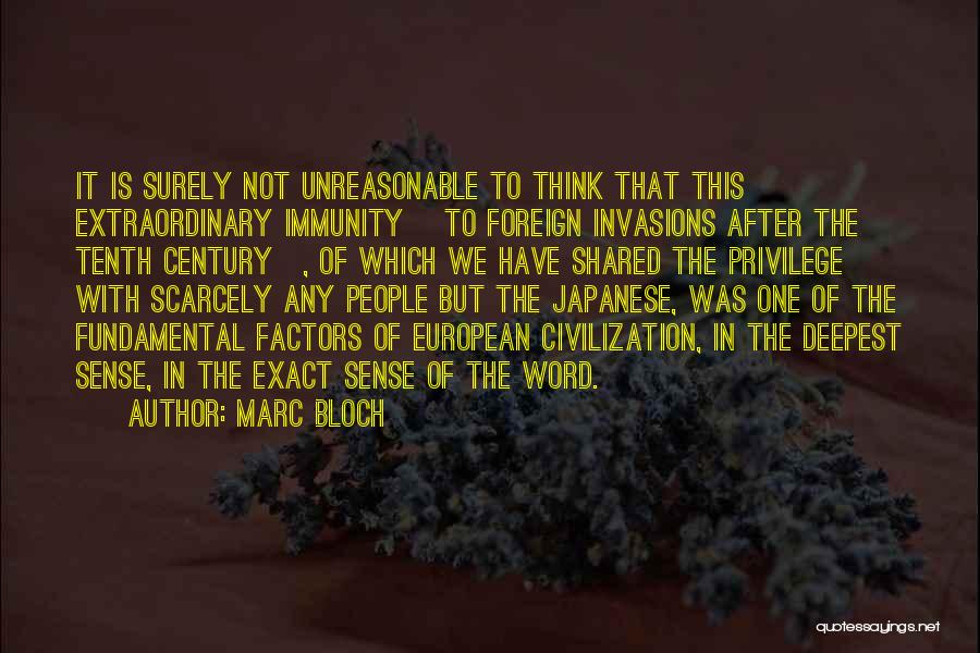 Marc Bloch Quotes: It Is Surely Not Unreasonable To Think That This Extraordinary Immunity [to Foreign Invasions After The Tenth Century], Of Which