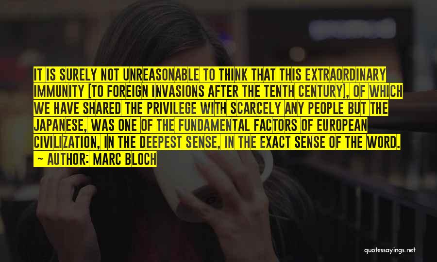 Marc Bloch Quotes: It Is Surely Not Unreasonable To Think That This Extraordinary Immunity [to Foreign Invasions After The Tenth Century], Of Which