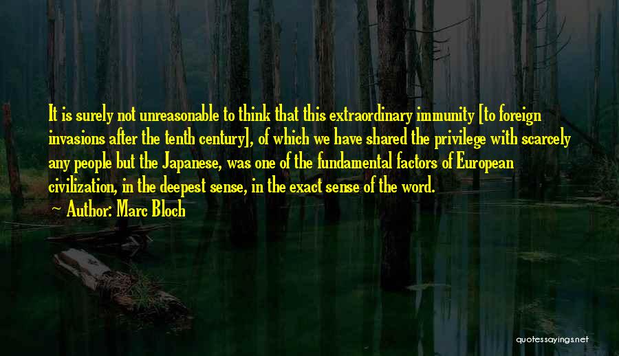 Marc Bloch Quotes: It Is Surely Not Unreasonable To Think That This Extraordinary Immunity [to Foreign Invasions After The Tenth Century], Of Which