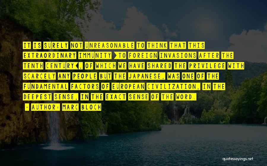 Marc Bloch Quotes: It Is Surely Not Unreasonable To Think That This Extraordinary Immunity [to Foreign Invasions After The Tenth Century], Of Which