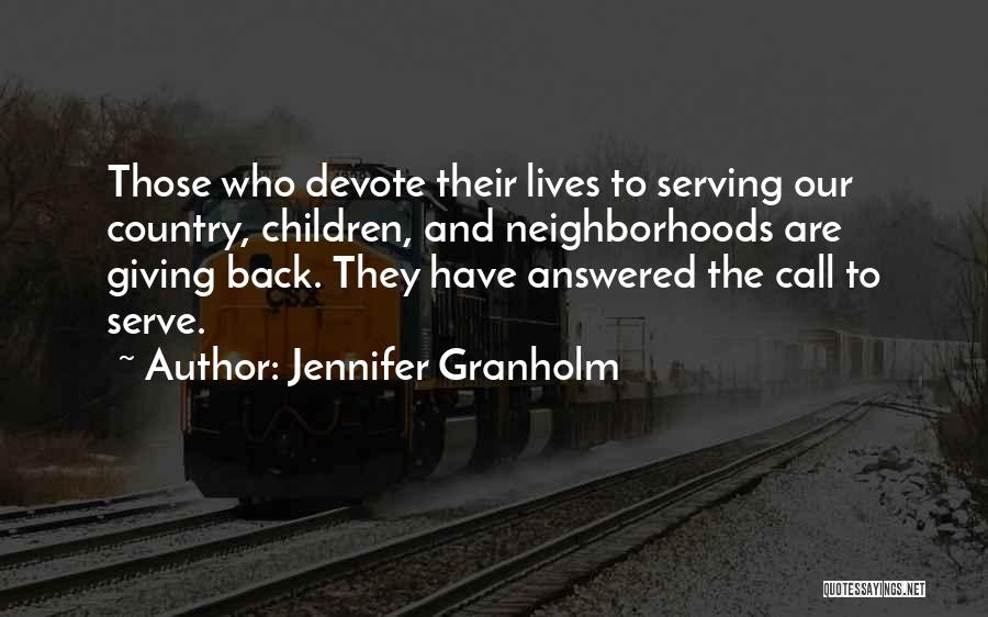 Jennifer Granholm Quotes: Those Who Devote Their Lives To Serving Our Country, Children, And Neighborhoods Are Giving Back. They Have Answered The Call