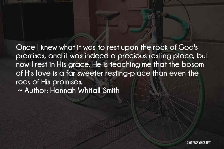 Hannah Whitall Smith Quotes: Once I Knew What It Was To Rest Upon The Rock Of God's Promises, And It Was Indeed A Precious