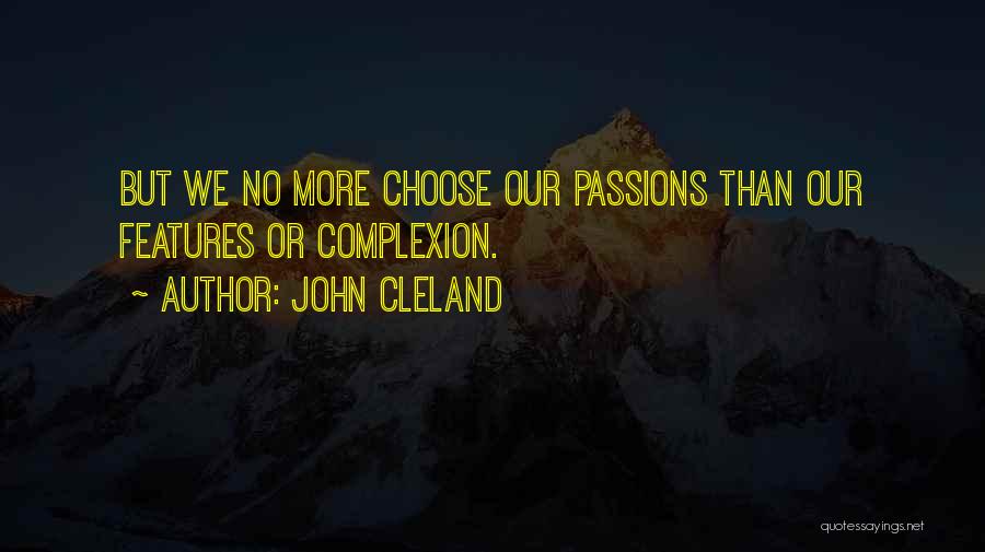 John Cleland Quotes: But We No More Choose Our Passions Than Our Features Or Complexion.