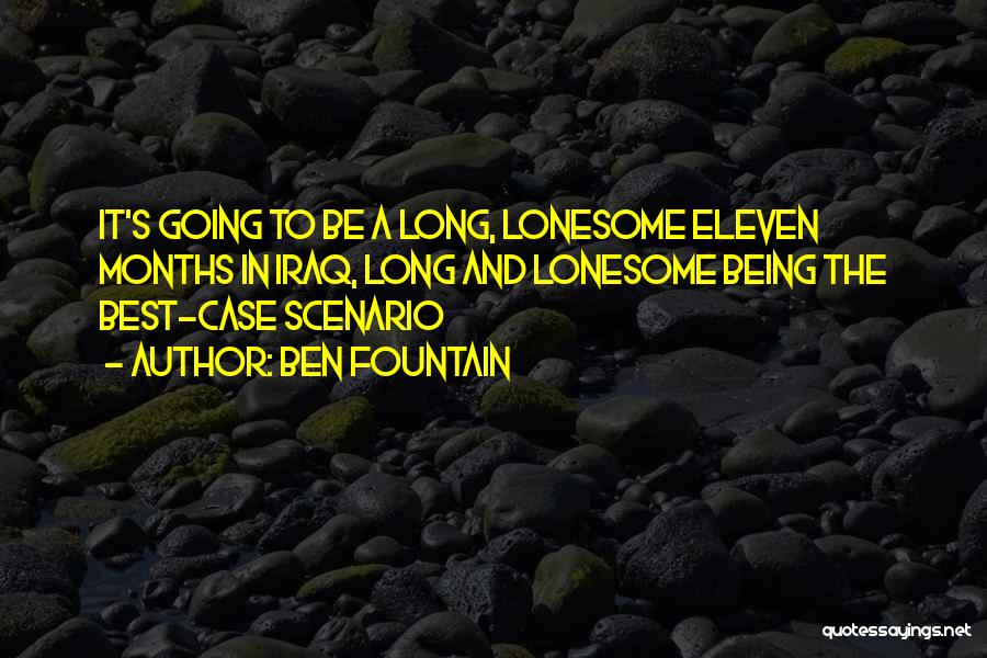 Ben Fountain Quotes: It's Going To Be A Long, Lonesome Eleven Months In Iraq, Long And Lonesome Being The Best-case Scenario