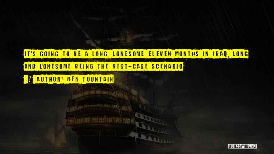 Ben Fountain Quotes: It's Going To Be A Long, Lonesome Eleven Months In Iraq, Long And Lonesome Being The Best-case Scenario