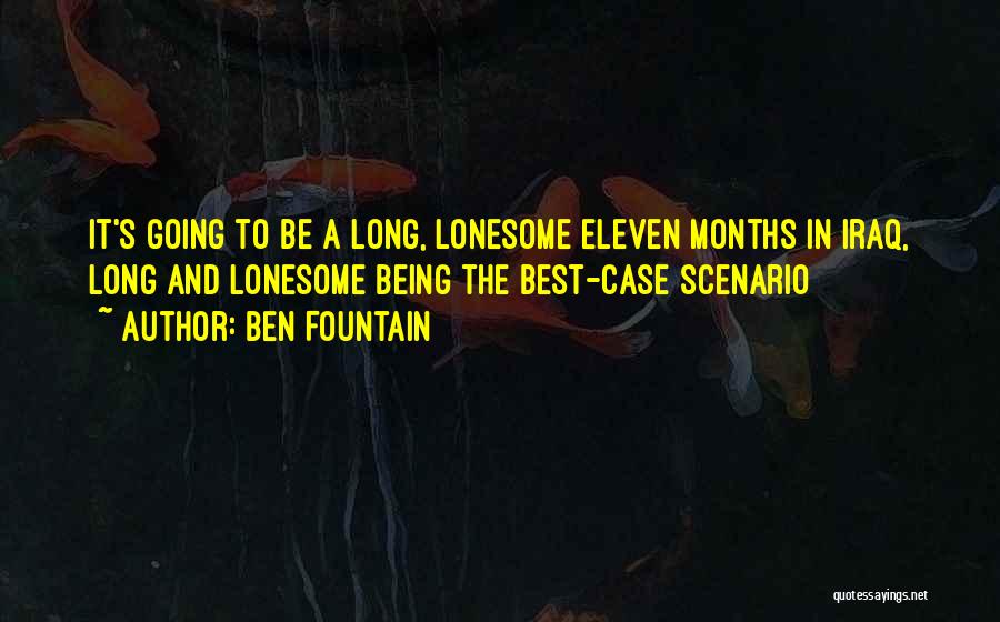 Ben Fountain Quotes: It's Going To Be A Long, Lonesome Eleven Months In Iraq, Long And Lonesome Being The Best-case Scenario