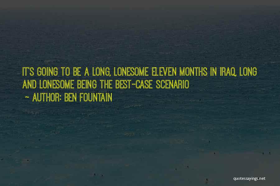 Ben Fountain Quotes: It's Going To Be A Long, Lonesome Eleven Months In Iraq, Long And Lonesome Being The Best-case Scenario