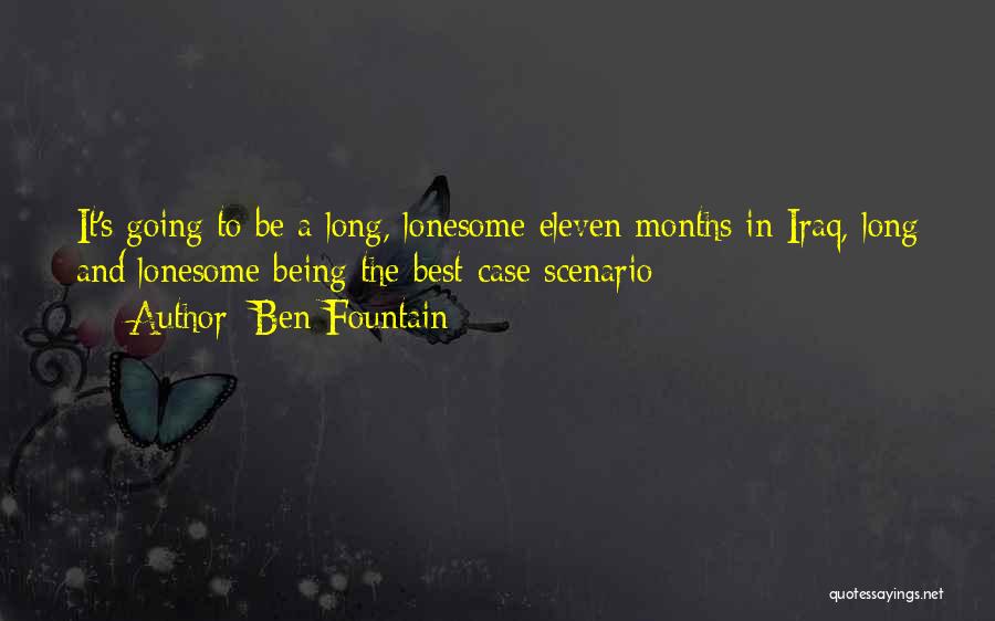 Ben Fountain Quotes: It's Going To Be A Long, Lonesome Eleven Months In Iraq, Long And Lonesome Being The Best-case Scenario