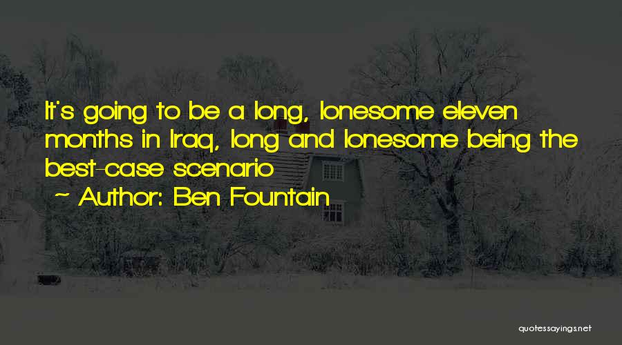 Ben Fountain Quotes: It's Going To Be A Long, Lonesome Eleven Months In Iraq, Long And Lonesome Being The Best-case Scenario