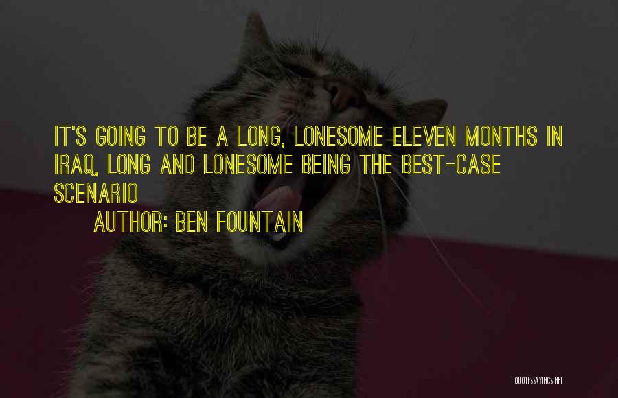 Ben Fountain Quotes: It's Going To Be A Long, Lonesome Eleven Months In Iraq, Long And Lonesome Being The Best-case Scenario
