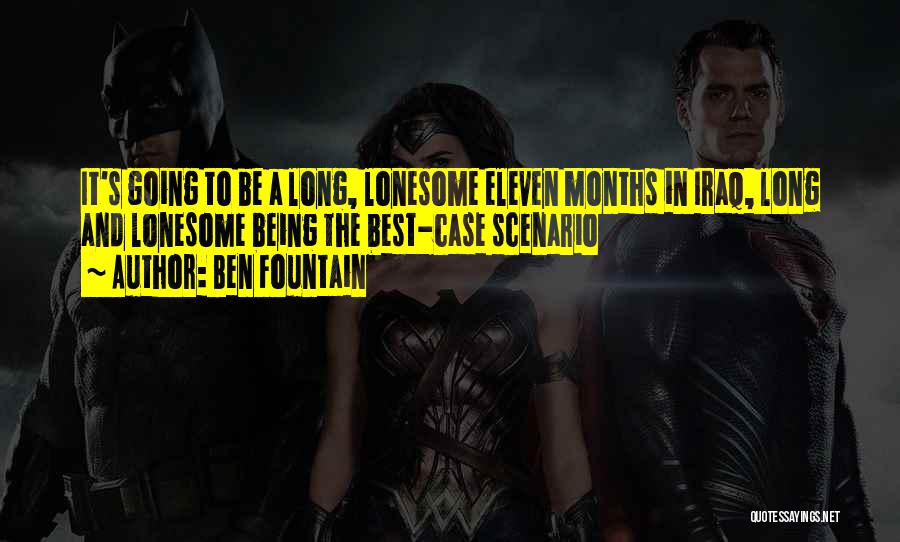 Ben Fountain Quotes: It's Going To Be A Long, Lonesome Eleven Months In Iraq, Long And Lonesome Being The Best-case Scenario