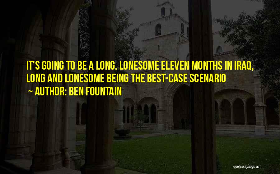 Ben Fountain Quotes: It's Going To Be A Long, Lonesome Eleven Months In Iraq, Long And Lonesome Being The Best-case Scenario