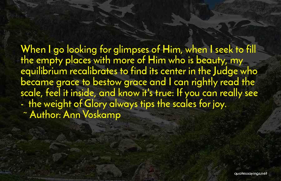 Ann Voskamp Quotes: When I Go Looking For Glimpses Of Him, When I Seek To Fill The Empty Places With More Of Him