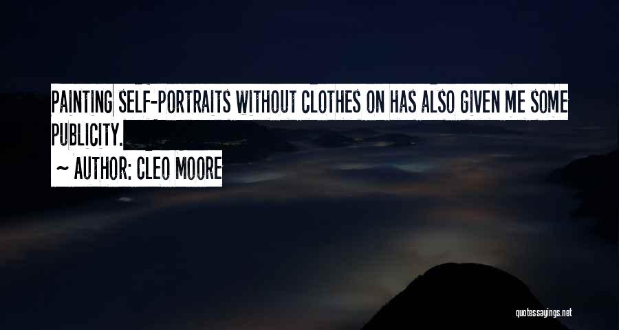 Cleo Moore Quotes: Painting Self-portraits Without Clothes On Has Also Given Me Some Publicity.