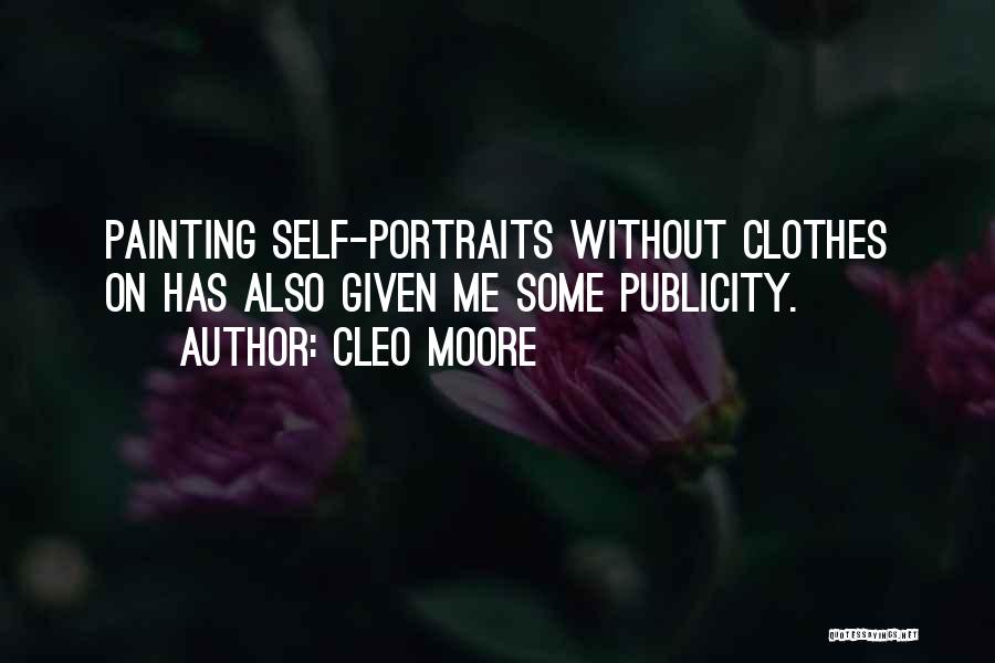 Cleo Moore Quotes: Painting Self-portraits Without Clothes On Has Also Given Me Some Publicity.