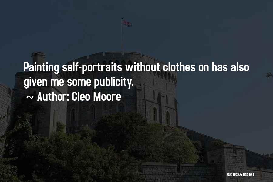 Cleo Moore Quotes: Painting Self-portraits Without Clothes On Has Also Given Me Some Publicity.