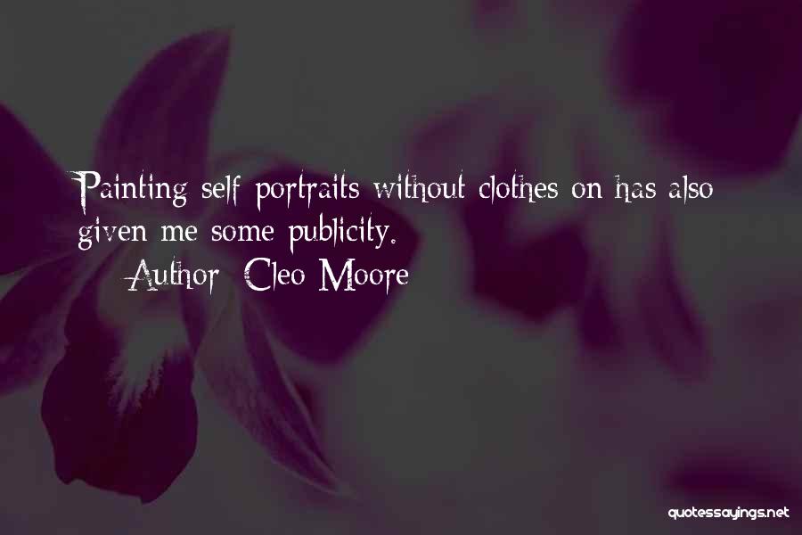 Cleo Moore Quotes: Painting Self-portraits Without Clothes On Has Also Given Me Some Publicity.