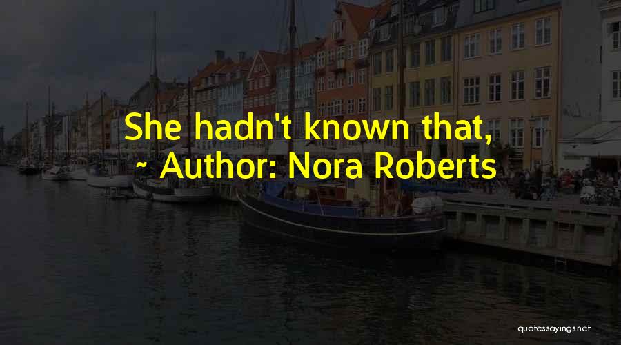 Nora Roberts Quotes: She Hadn't Known That,