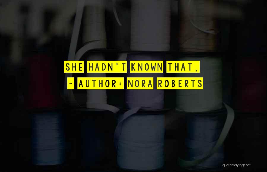 Nora Roberts Quotes: She Hadn't Known That,