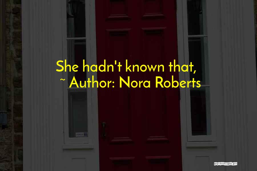 Nora Roberts Quotes: She Hadn't Known That,