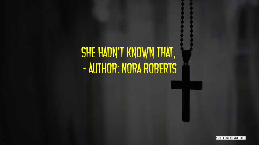 Nora Roberts Quotes: She Hadn't Known That,