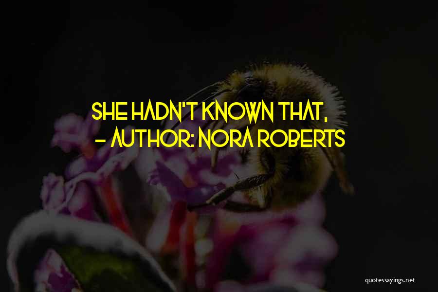 Nora Roberts Quotes: She Hadn't Known That,