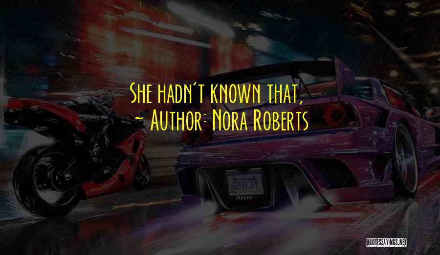 Nora Roberts Quotes: She Hadn't Known That,
