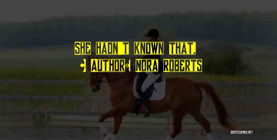 Nora Roberts Quotes: She Hadn't Known That,