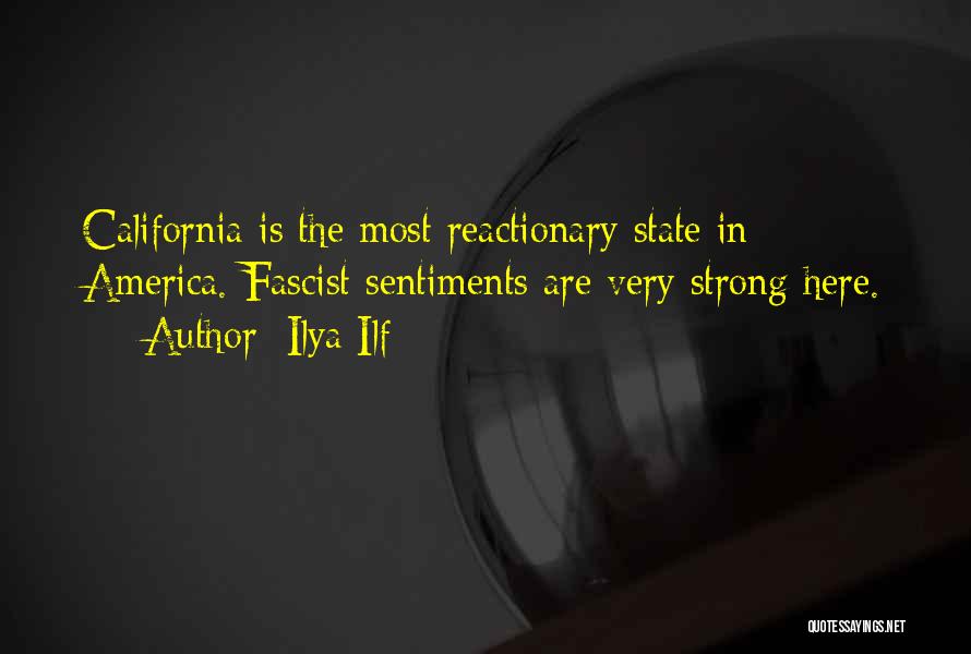 Ilya Ilf Quotes: California Is The Most Reactionary State In America. Fascist Sentiments Are Very Strong Here.