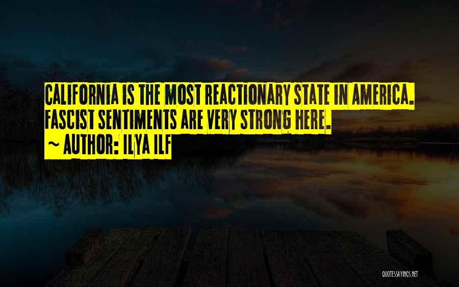 Ilya Ilf Quotes: California Is The Most Reactionary State In America. Fascist Sentiments Are Very Strong Here.