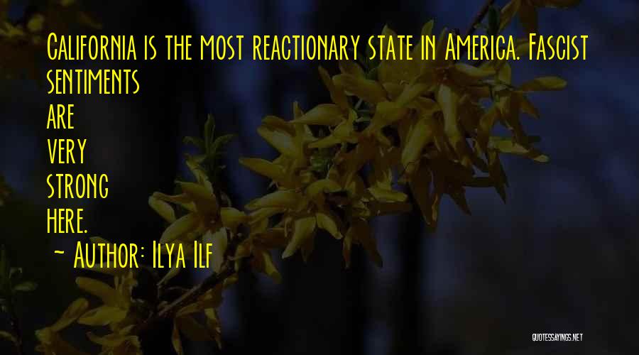 Ilya Ilf Quotes: California Is The Most Reactionary State In America. Fascist Sentiments Are Very Strong Here.